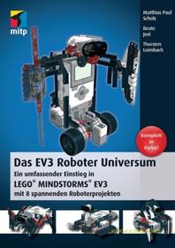 Das EV3 Roboter Universum: Ein umfassender Einstieg in LEGO® MINDSTORMS® EV3 mit 8 spannenden Robote